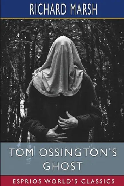 Tom Ossington's Ghost (Esprios Classics): With Illustrations by Harold Piffard by Richard Marsh