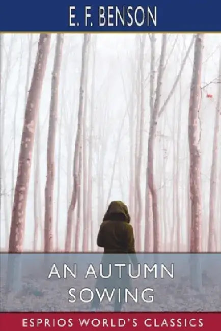 An Autumn Sowing (Esprios Classics) by E. F. Benson