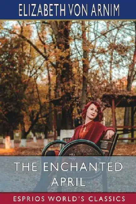 The Enchanted April (Esprios Classics) by Elizabeth Von Arnim