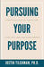 Pursuing Your Purpose: A Practical Guide to Finding and Living Into Your God-given Purpose by Justin Tilghman