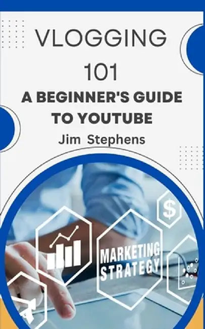 Vlogging 101: A Beginner's Guide to YouTube by Jim Stephens
