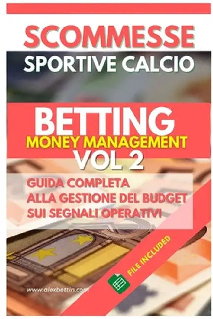 Scommesse Sportive Calcio: Betting Money Management Vol 2: Guida Completa alla Gestione del Budget sui Segnali Operativ by Alexbettin