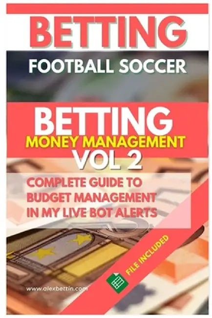 Betting Football Soccer BETTING MONEY MANAGEMENT VOL 2: Complete Guide to Budget Management in My Live Bot Alerts by Alexbettin