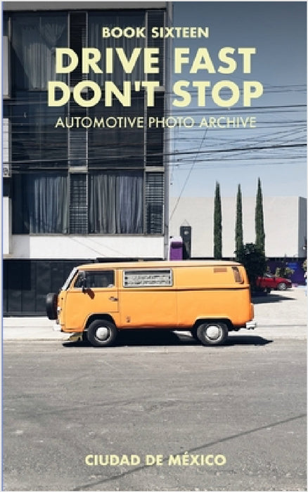 Drive Fast Don't Stop - Book 16: Mexico City, Mexico by Drive Fast Don't Stop