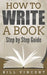 How to Write a Book: Step by Step Guide by Bill Vincent