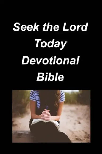 Seek the Lord Today Devotional Bible: Devotions Bible Verses God Lord Church Home Pray Knowledge Daily by Mary Taylor