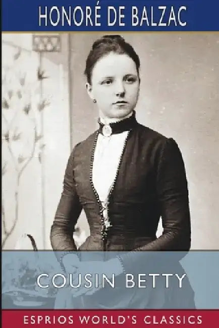 Cousin Betty (Esprios Classics): Translated by James Waring by Honoré de Balzac
