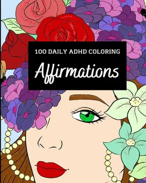 100 Daily ADHD Coloring Affirmations: A Motivational Coloring Book For ADHD Relaxation with Anti-Stress Designs by Leia Millington
