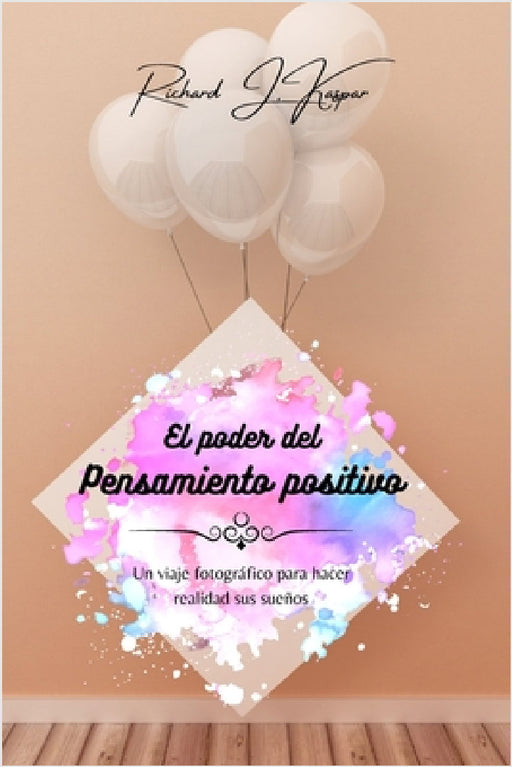El poder del pensamiento positivo by Richard J. Kaspar