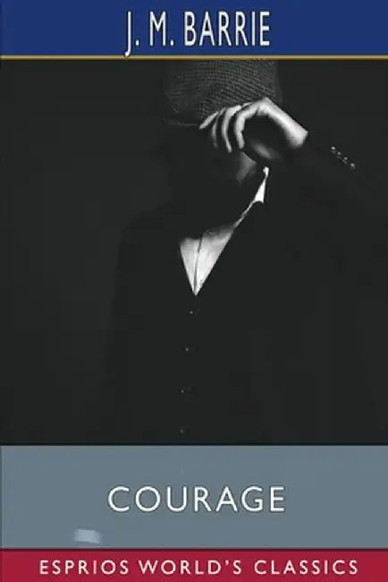 Courage (Esprios Classics) by James Matthew Barrie