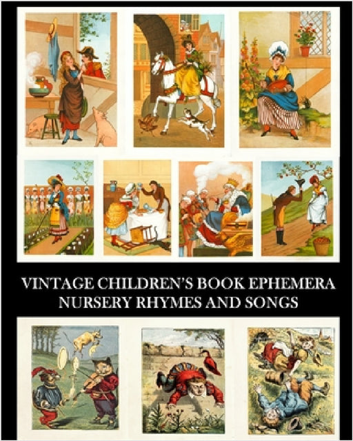 Vintage Children's Book Ephemera: Nursery Rhymes and Songs: Over 70 Images for Collages and Scrapbooks by Vintage Revisited Press
