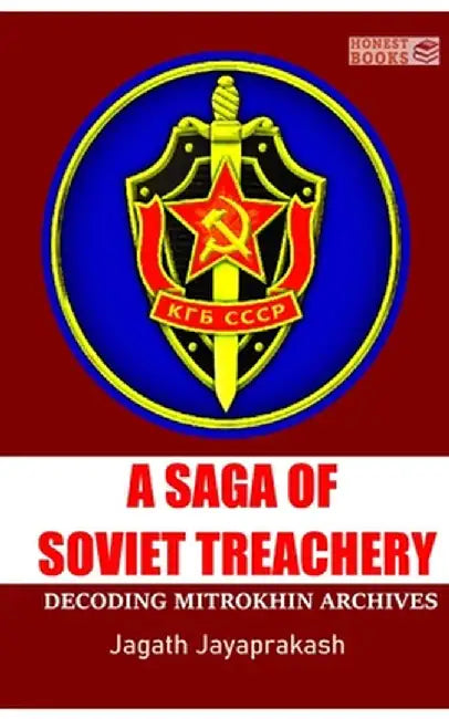 A Saga of Soviet treachery: Decoding Mitrokhin Archives by Jagath Jayaprakash
