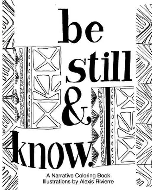 Be Still And Know: A Narrative Coloring Book by Alexis Rivierre