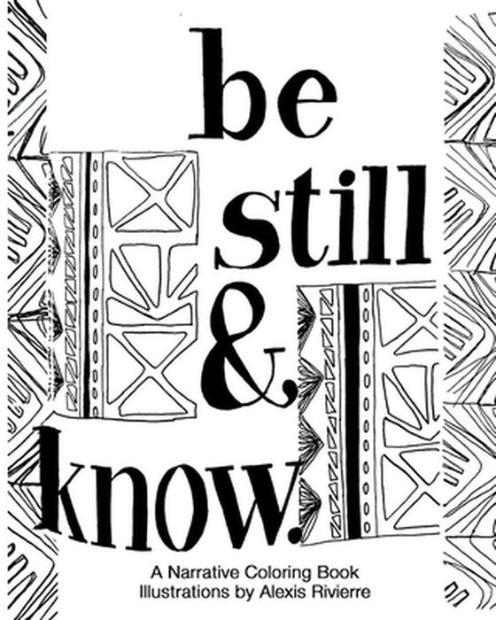 Be Still And Know: A Narrative Coloring Book by Alexis Rivierre