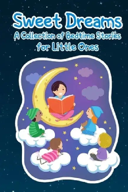 Sweet Dreams: A Collection of Bedtime Stories for Little Ones by Trevino