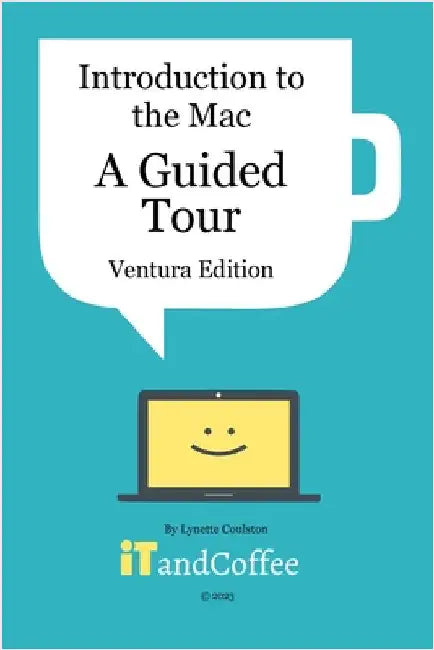 Introduction to the Mac (Part 1) - A Guided Tour (Ventura Edition): Getting Started Guide to the Mac - Easy-to-read and full of great information by Lynette Coulston