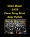 Choir Music SATB Piano Song Book Easy Hymns: Choir Piano Hymns Church Praise Worship Chords Lyrics Easy SATB by Mary Taylor