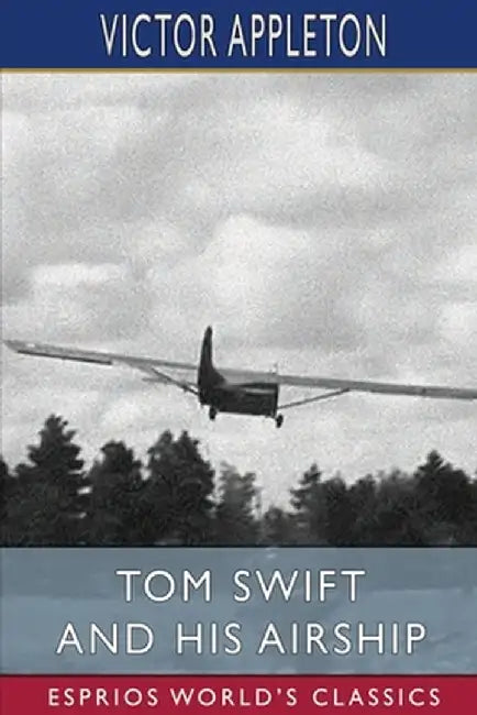 Tom Swift and His Airship (Esprios Classics) by Victor Appleton