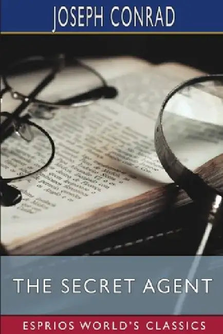The Secret Agent (Esprios Classics): A Simple Tale by Joseph Conrad