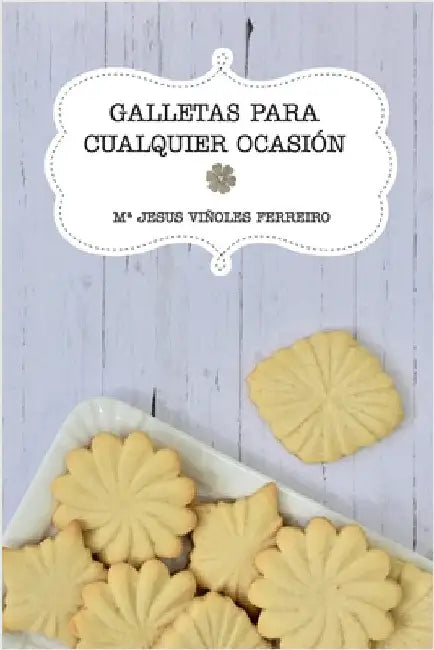Galletas para cualquier ocasión by Ferreiro, Ma Jesus Viñoles
