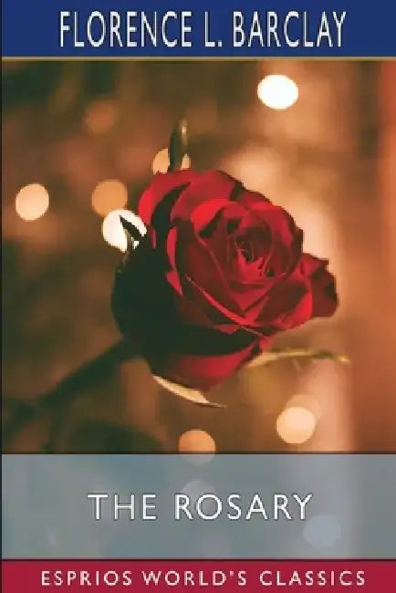The Rosary (Esprios Classics) by Florence L. Barclay