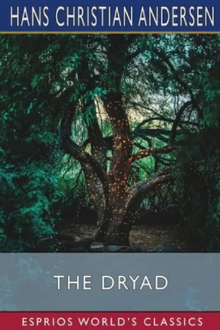 The Dryad (Esprios Classics) by Hans Christian Andersen