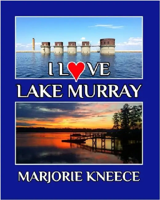 I Love Lake Murray by Marjorie Kneece