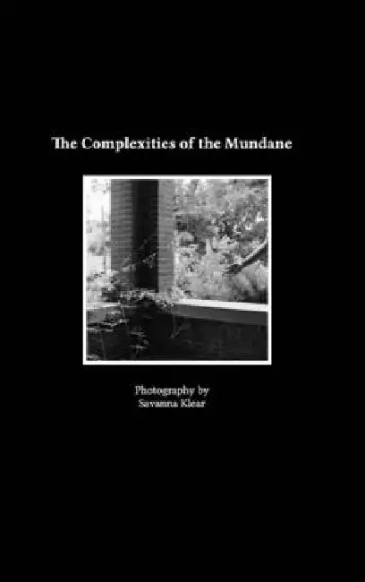 The Complexities of the Mundane by Savanna Klear