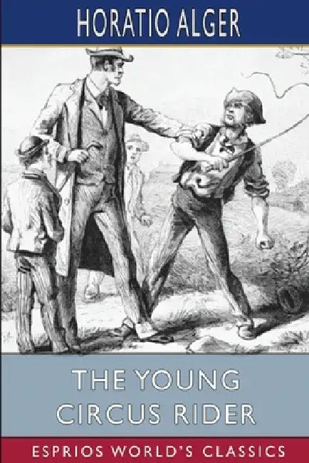 The Young Circus Rider (Esprios Classics) by Horatio Alger