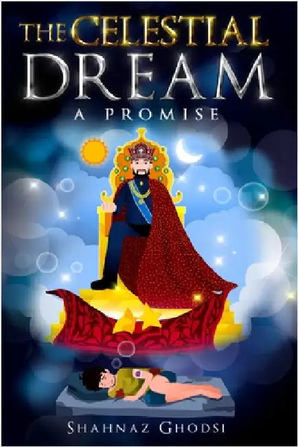 The Celestial Dream: A Promise by Shahnaz Ghodsi