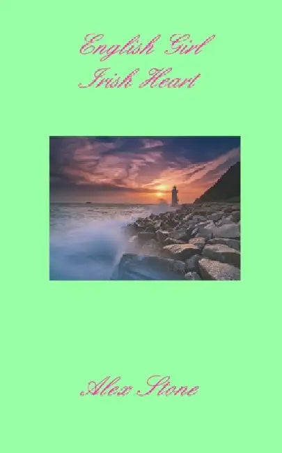 English Girl Irish Heart: 2022 edition by Alex Stone