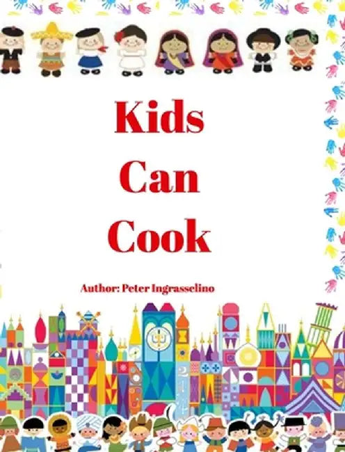 Kids Can Cook: Kids Can Cook by Peter Ingrasselino