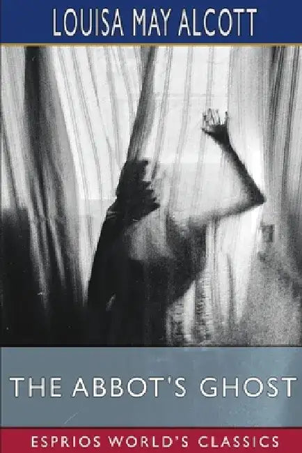 The Abbot's Ghost (Esprios Classics): or Maurice Treherne's Temptation by Louisa May Alcott