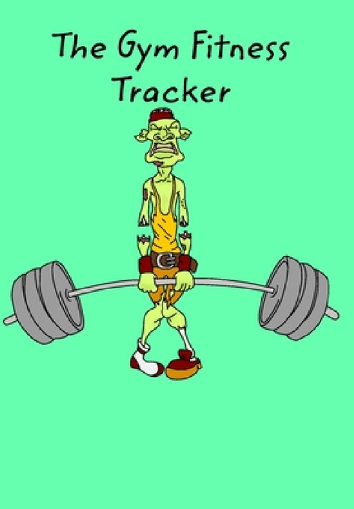 The Gym Fitness Tracker by Donna J. a. Olson