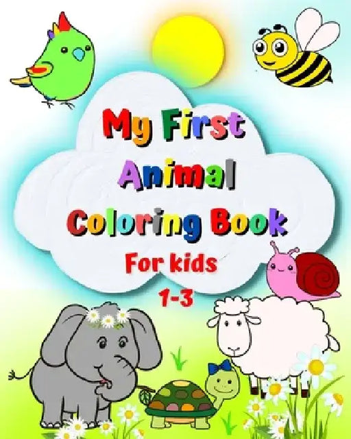 My First Animal Coloring Book for kids 1-3: Big and simple images, elephant, lion, cat, monkey and many more by Maryan Ben Kim