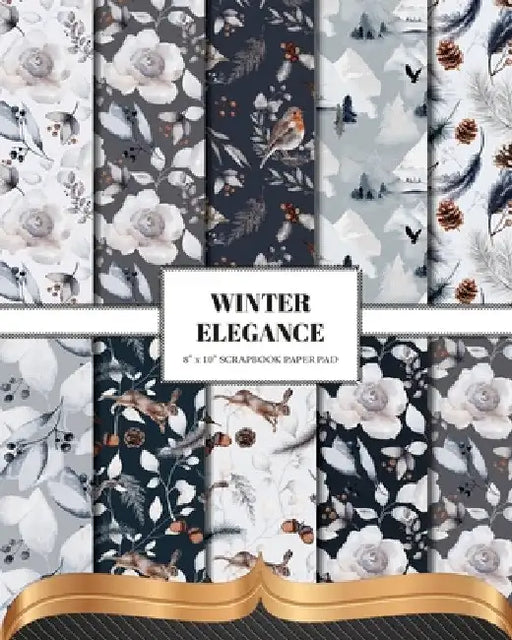 Winter Elegance Scrapbook Paper: Double Sided Craft Paper For Card Making, Junk Journals & DIY Projects by The Inky Lion