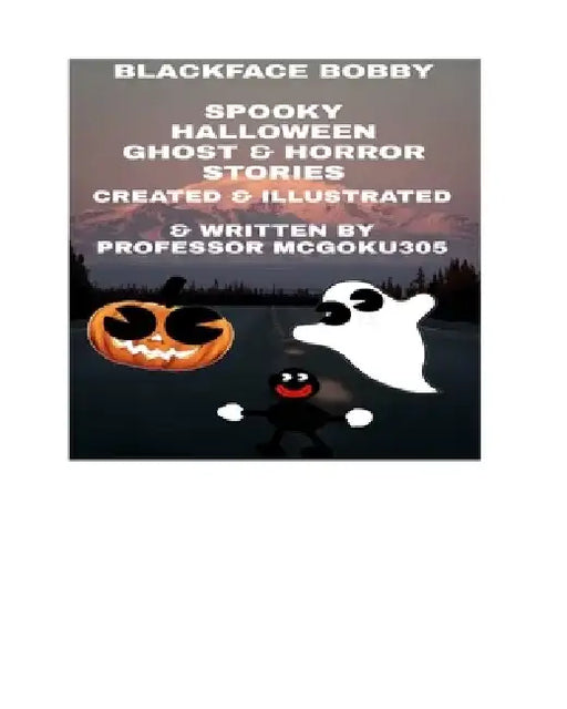 Blackface Bobby Spooky Halloween Ghost And Horror Stories in Colour: Blackface Bobby horror comedy and Fantasy Adventure by McGoku305