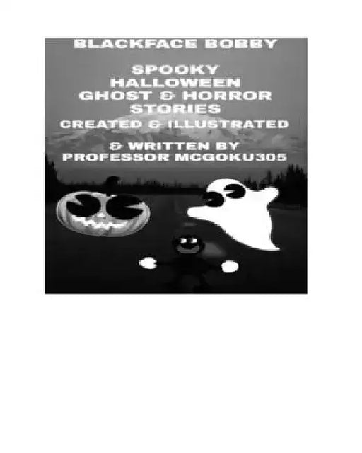 Blackface Bobby Spooky Halloween Ghost And Horror Stories: Blackface Bobby Halloween Horror Stories and Horror Comedy by McGoku305
