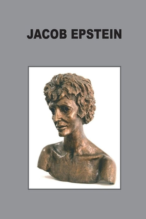 Jacob Epstein - Adventures of the Soul: sculpture and drawings by Keith Chapman