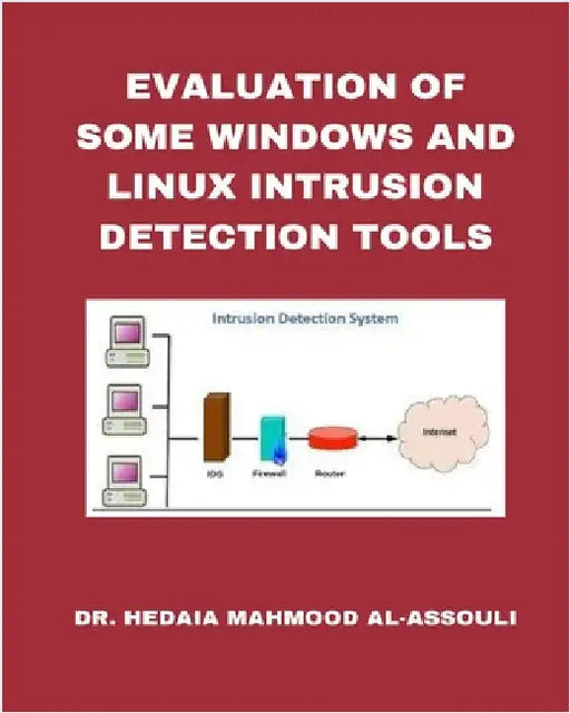 Evaluation of Some Windows and Linux Intrusion Detection Tools by Hidaia Mahmood Alassouli