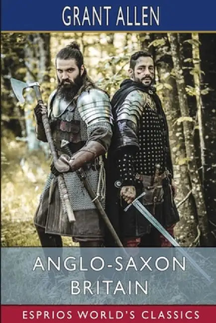 Anglo-Saxon Britain (Esprios Classics) by Grant Allen