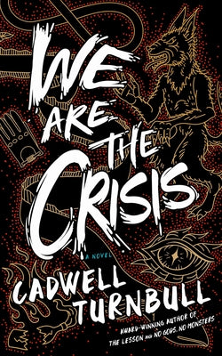 We Are the Crisis by Cadwell Turnbull