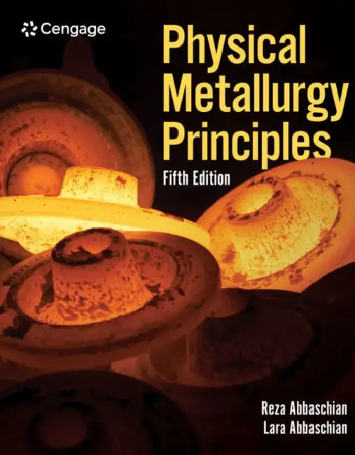 Physical Metallurgy Principles by Reza Abbaschian, Lara Abbaschian