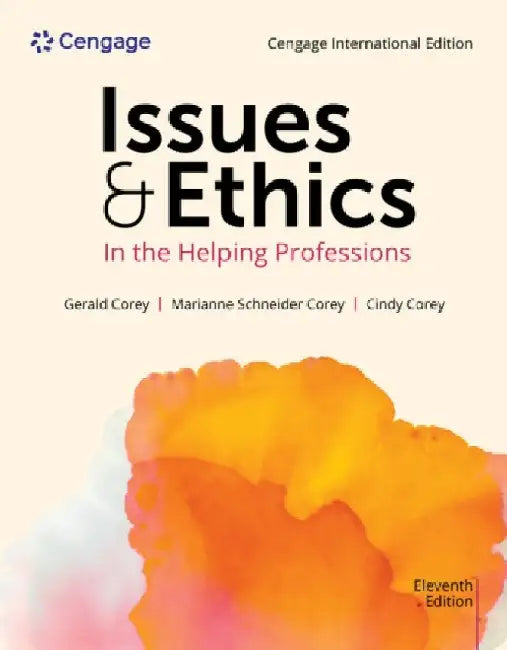 Issues and Ethics in the Helping Professions, Cengage International Edition by Gerald (Professor emeritus of Human Services and Counseling at California State University at Fullerton) Corey