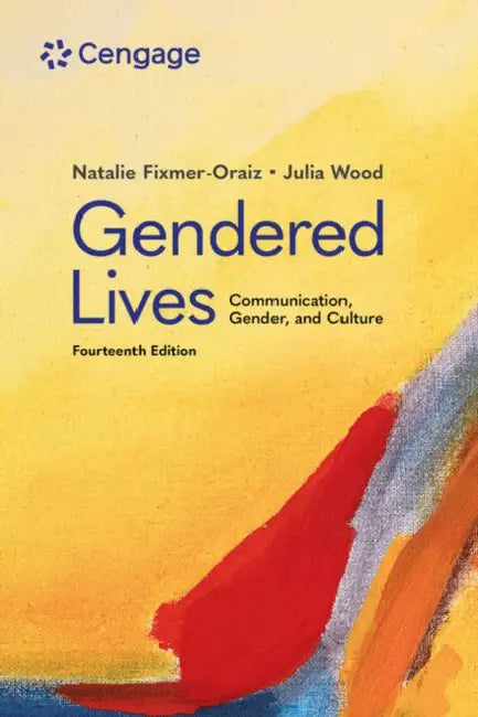 Gendered Lives: Communication, Gender, & Culture by Julia Wood, Natalie Fixmer-Oraiz