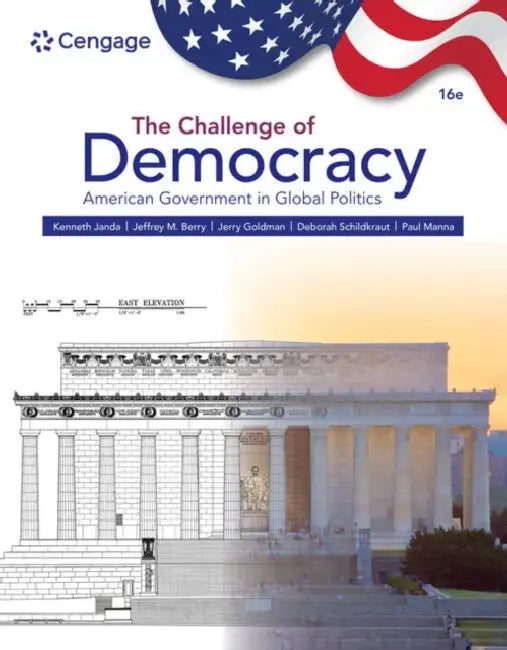 The Challenge of Democracy: American Government in Global Politics by Kenneth Janda, Jeffrey Berry, Jerry Goldman