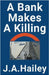 A Bank Makes a Killing by J. a. Hailey