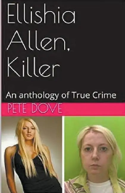 Ellishia Allen, Killer: An anthology of True Crime by Pete Dove
