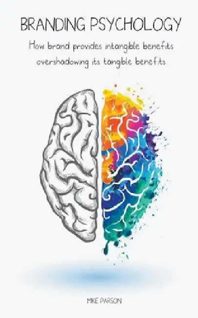Branding Psychology How Brand Provides Intangible Benefits Overshadowing its Tangible Benefits by Mike Parson