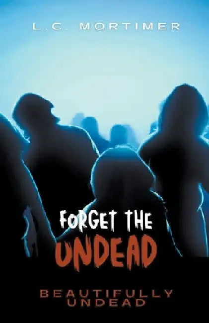 Forget the Undead by L. C. Mortimer